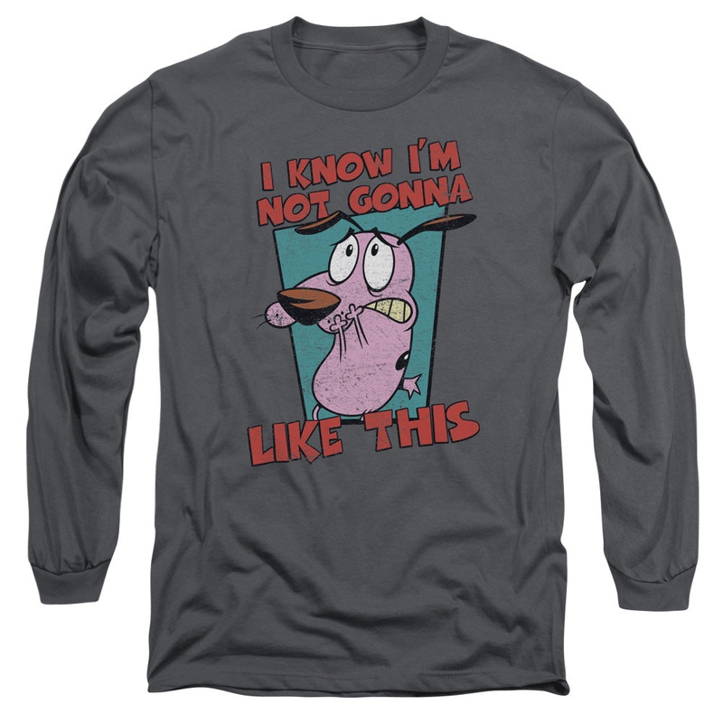 Courage the Cowardly Dog Not Gonna Like Long Sleeve T-Shirt